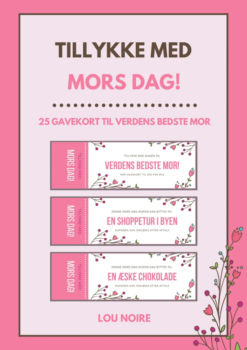 Tillykke med Mors Dag!: 25 gavekort til verdens bedste mor (Ebog, pdf, Dansk) af Lou Noire