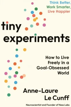 Tiny Experiments: How to Live Freely in a Goal-Obsessed World (Bog, Paperback / softback, Engelsk) af Anne-Laure Le Cunff