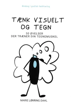 Tænk visuelt og tegn: 50 øvelser der træner din tegnemuskel (Bog, Spiralryg, Dansk) af Marie Lørring Dahl