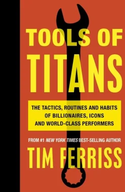 Tools of Titans: The Tactics, Routines, and Habits of Billionaires, Icons, and World-... (Bog, Paperback, Engelsk)