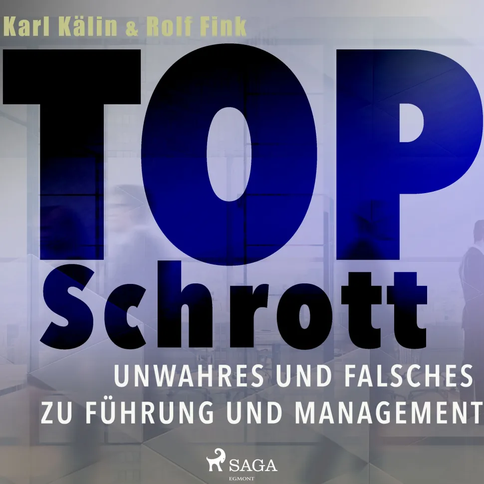 Top Schrott - Unwahres und Falsches zu Führung und Management (Lydbog, zip_mp3, Tysk) af Karl Kälin