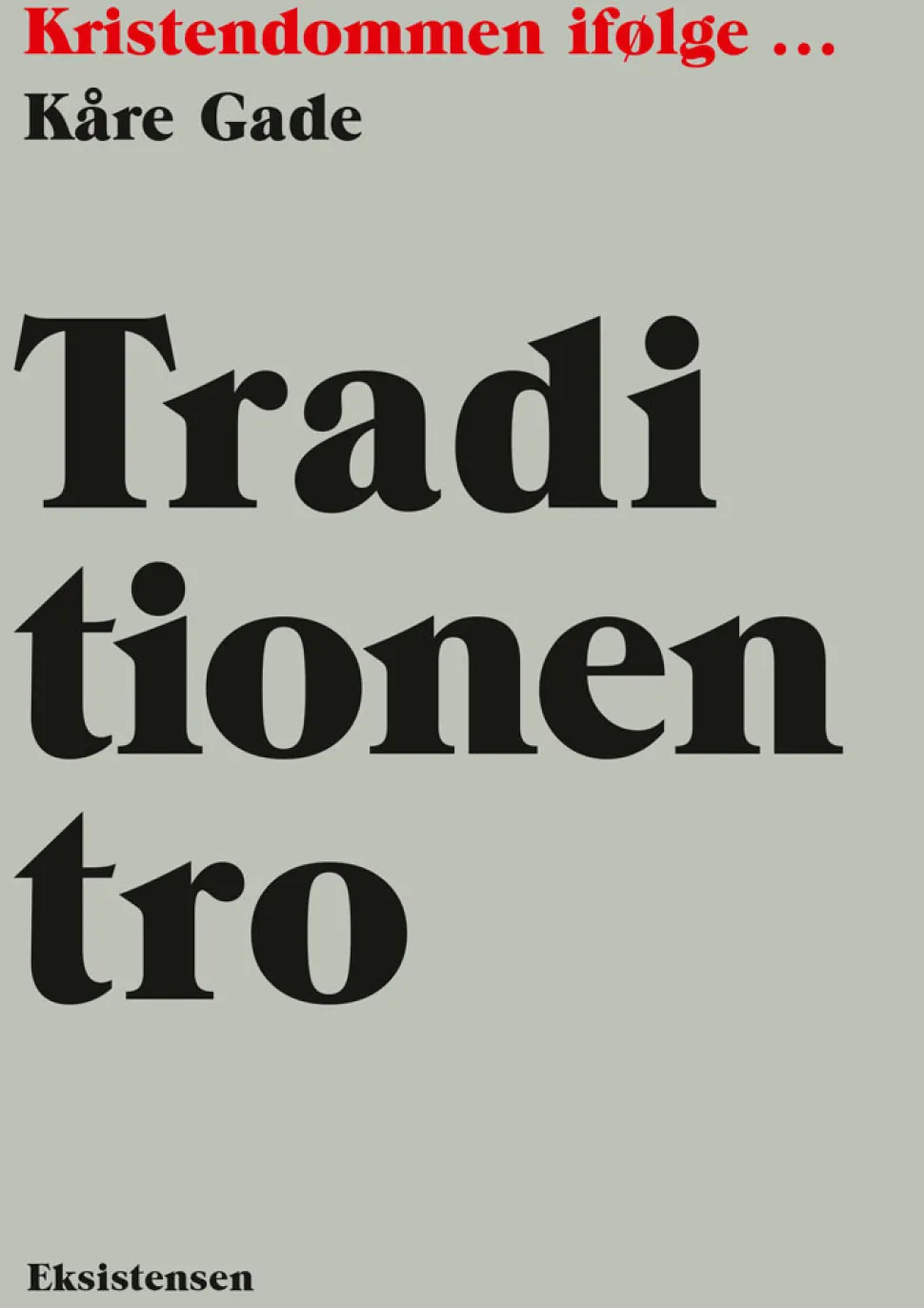 Traditionen tro: Kristendommen ifølge (Bog, Hæftet, Dansk) af Kåre Gade