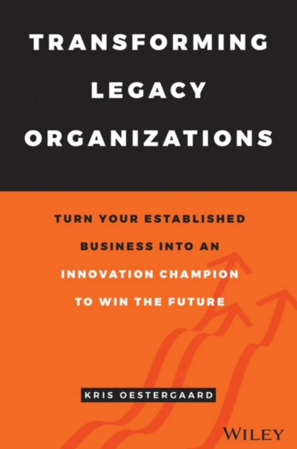 Transforming Legacy Organizations: Turn your Established Business into an Innovation ... (Bog, Hardback, Engelsk)