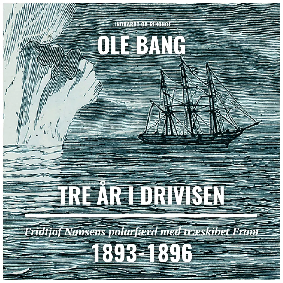 Tre år i drivisen. Fridtjof Nansens polarfærd med træskibet Fram 1893-1896 (Lydbog, zip_mp3, Dansk) af Ole Bang
