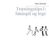 Træningstips 1: Småspil og lege (Bog, Paperback, Dansk) af Peter Schmidt