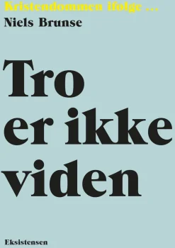 Tro er ikke viden: Kristendommen ifølge (Bog, Hæftet, Dansk) af Niels Brunse