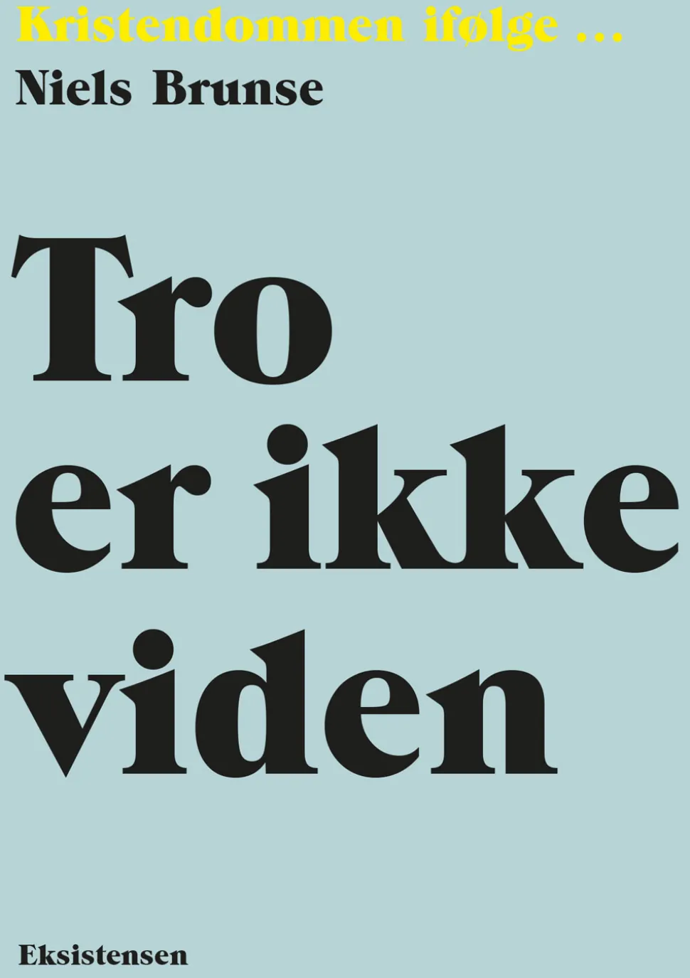 Tro er ikke viden: Kristendommen ifølge (Bog, Hæftet, Dansk) af Niels Brunse