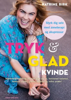 Tryk & glad kvinde: Hjemmebehandling, der kan give dig ro, hormonel balance, feminin ... (Bog, Hardback, Dansk) af Katrine Birk