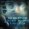 Trylogia księżycowa 1: Na srebrnym globie. Rękopis z Księżyca (Lydbog, zip_mp3, Polsk) af Jerzy Żuławski
