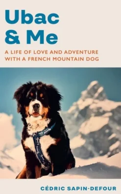 Ubac and Me: A Life of Love and Adventure With a French Mountain Dog (Bog, Hardback, Engelsk) af Cedric Sapin-Defour
