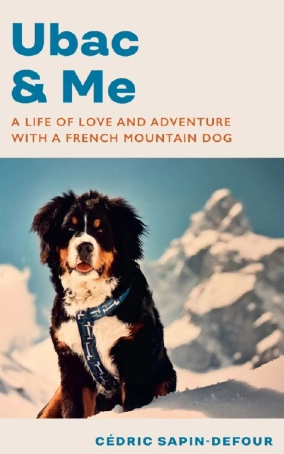 Ubac and Me: A Life of Love and Adventure With a French Mountain Dog (Bog, Hardback, Engelsk) af Cedric Sapin-Defour