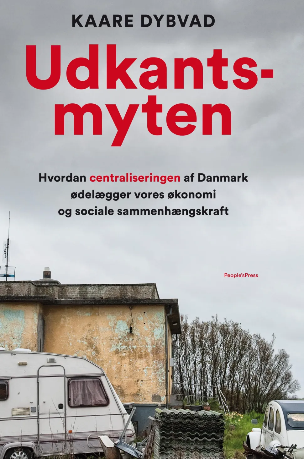 Udkantsmyten: Hvordan centraliseringen af Danmark ødelægger vores økonomi og sociale ... (Ebog, epub, Dansk) af Kaare Dybvad