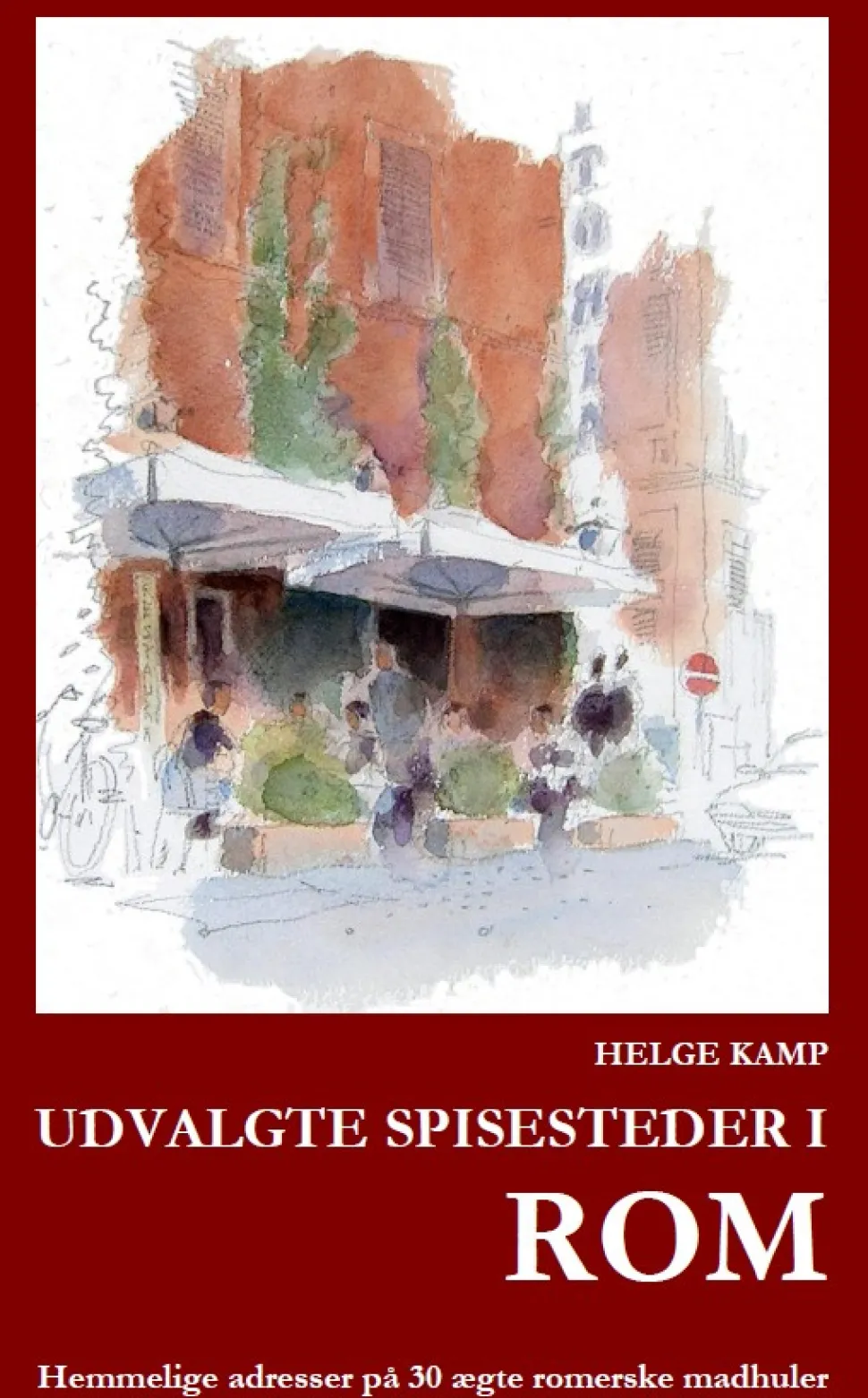 Udvalgte spisesteder i Rom: Hemmelige adresser på 30 ægte romerske madhuler (Bog, Paperback, Dansk) af Helge Kamp
