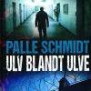 Ulv blandt ulve (Bog, Hardback, Dansk) af Palle Schmidt