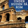 Under huden på Rom (Ebog, epub, Dansk) af Maria Helleberg