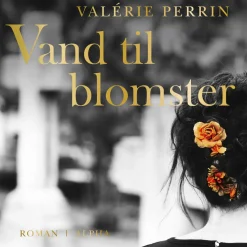 Vand til blomster (Ebog, epub, Dansk) af Valerie Perrin