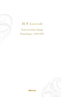 Ved vanviddets bjerge. Fortællinger 1929-1937: Fortællinger 1929-1937 (Bog, Hardback, Dansk) af H. P. Lovecraft