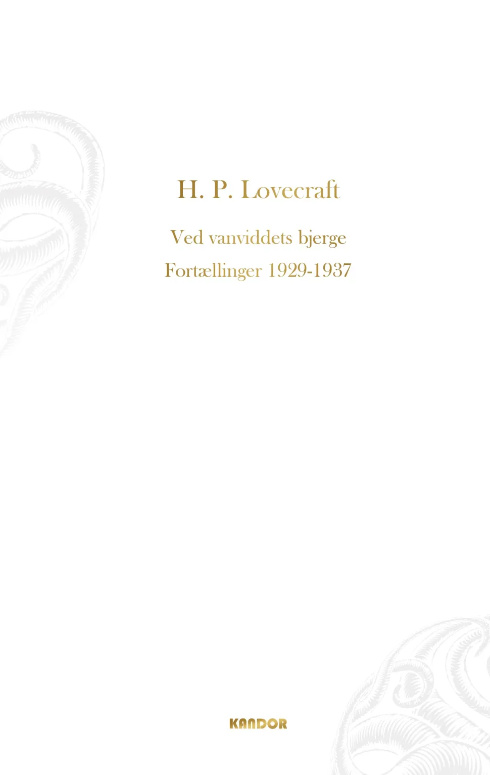 Ved vanviddets bjerge. Fortællinger 1929-1937: Fortællinger 1929-1937 (Bog, Hardback, Dansk) af H. P. Lovecraft