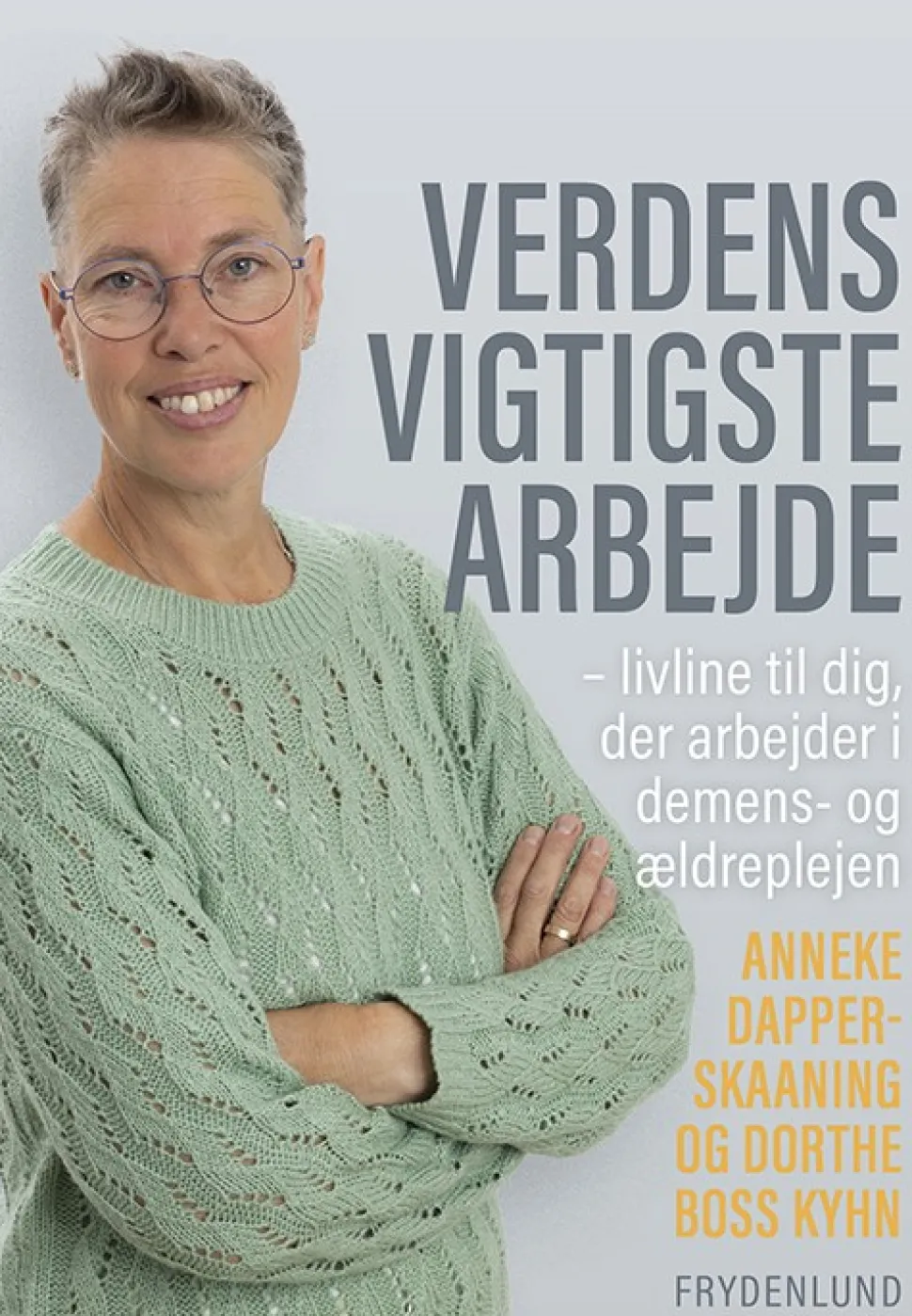 Verdens vigtigste arbejde: livline til dig, der arbejder i demens- og ældrepleje (Bog, Hæftet, Dansk)