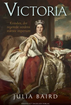 Victoria: Kvinden, der regerede verdens største imperium (Bog, Indbundet, Dansk) af Julia Baird