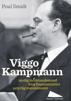 Viggo Kampmann: modig modstandsmand, klog finansminister, uregerlig statsminister (Ebog, epub, Dansk) af Poul Smidt
