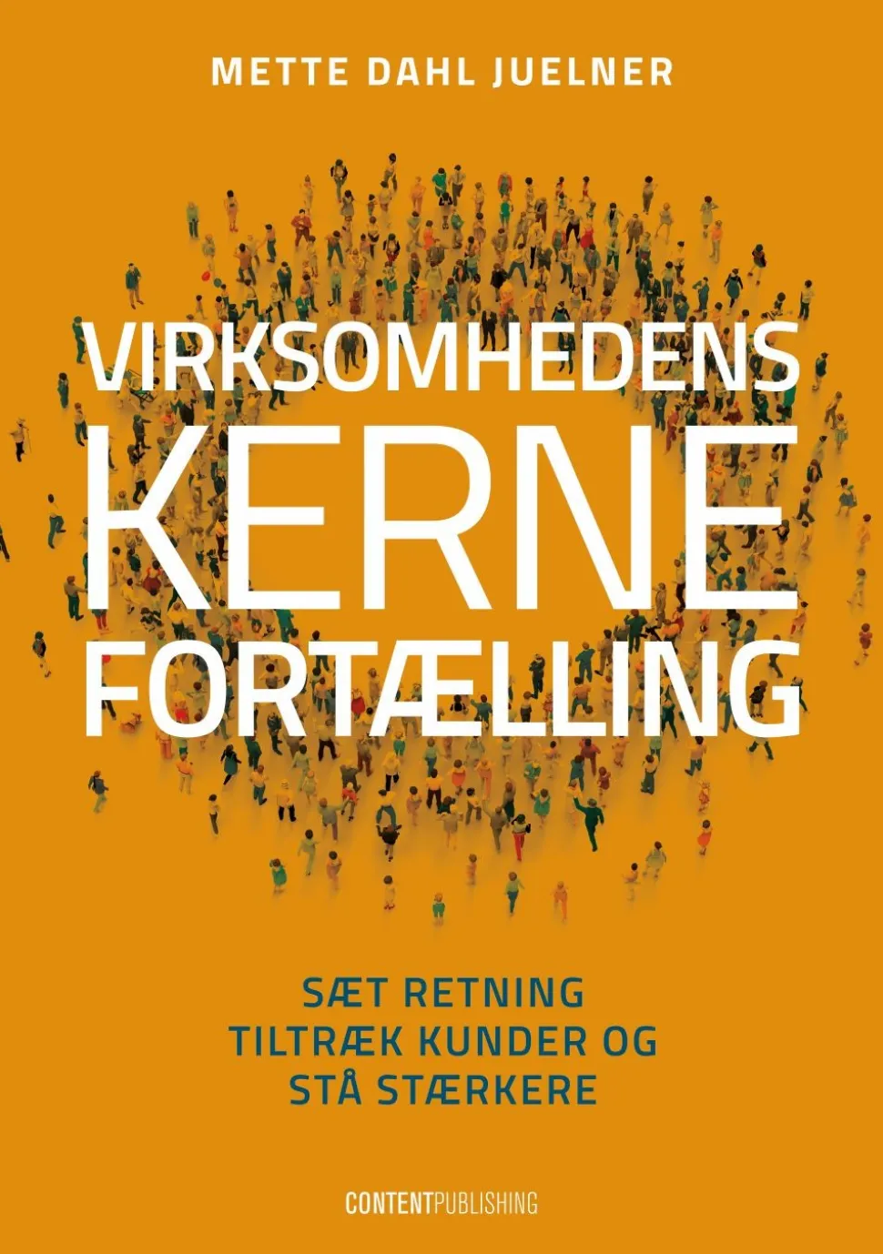 Virksomhedens kernefortælling: Sæt retning, tiltræk kunder, og stå stærkere (Bog, Hæftet, Dansk) af Mette Dahl Juelner