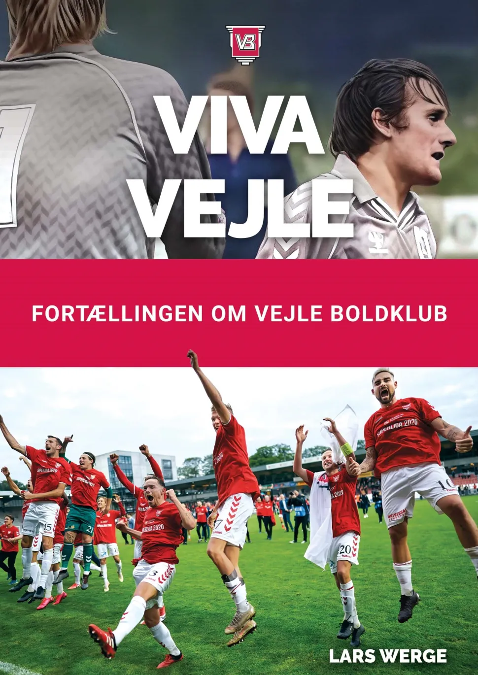 Viva Vejle: Fortællingen om Vejle Boldklub (Bog, Indbundet, Dansk) af Lars Werge