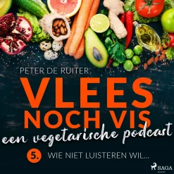 Vlees noch vis - een vegetarische podcast- Wie niet luisteren wil... (Lydbog, zip_mp3, Hollandsk) af Peter de Ruiter