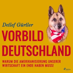 Vorbild Deutschland - Warum die Amerikanisierung unserer Wirtschaft ein Ende haben muss! (Lydbog, zip_mp3, Tysk)