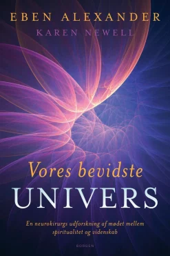 Vores bevidste univers: En neurokirurgs udforskning af mødet mellem spiritualitet og ... (Ebog, epub, Dansk) af Eben Alexander