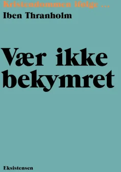 Vær ikke bekymret: Kristendommen ifølge (Ebog, epub, Dansk) af Iben Thranholm