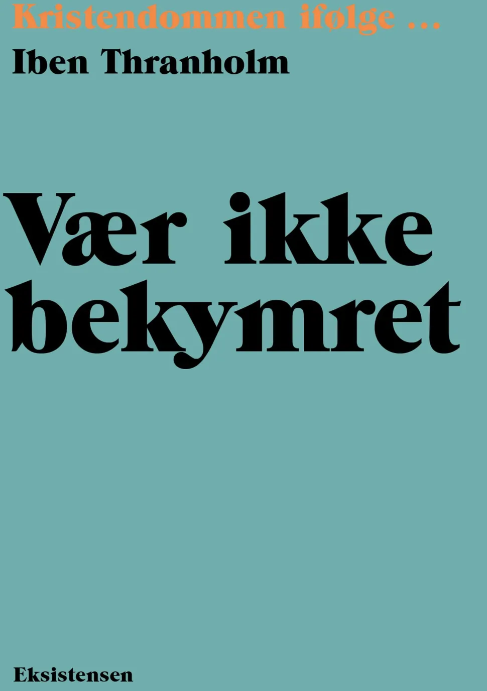 Vær ikke bekymret: Kristendommen ifølge (Ebog, epub, Dansk) af Iben Thranholm
