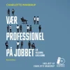 Vær professionel på jobbet: Lad følelserne blive hjemme (Lydbog, zip_mp3, Dansk) af Charlotte Mandrup