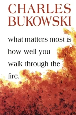 What Matters Most Is How Well You Walk Through the Fire (Bog, Paperback / softback, Engelsk) af Charles Bukowski
