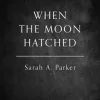 When the Moon Hatched (Bog, Paperback / softback, Engelsk) af Sarah A Parker