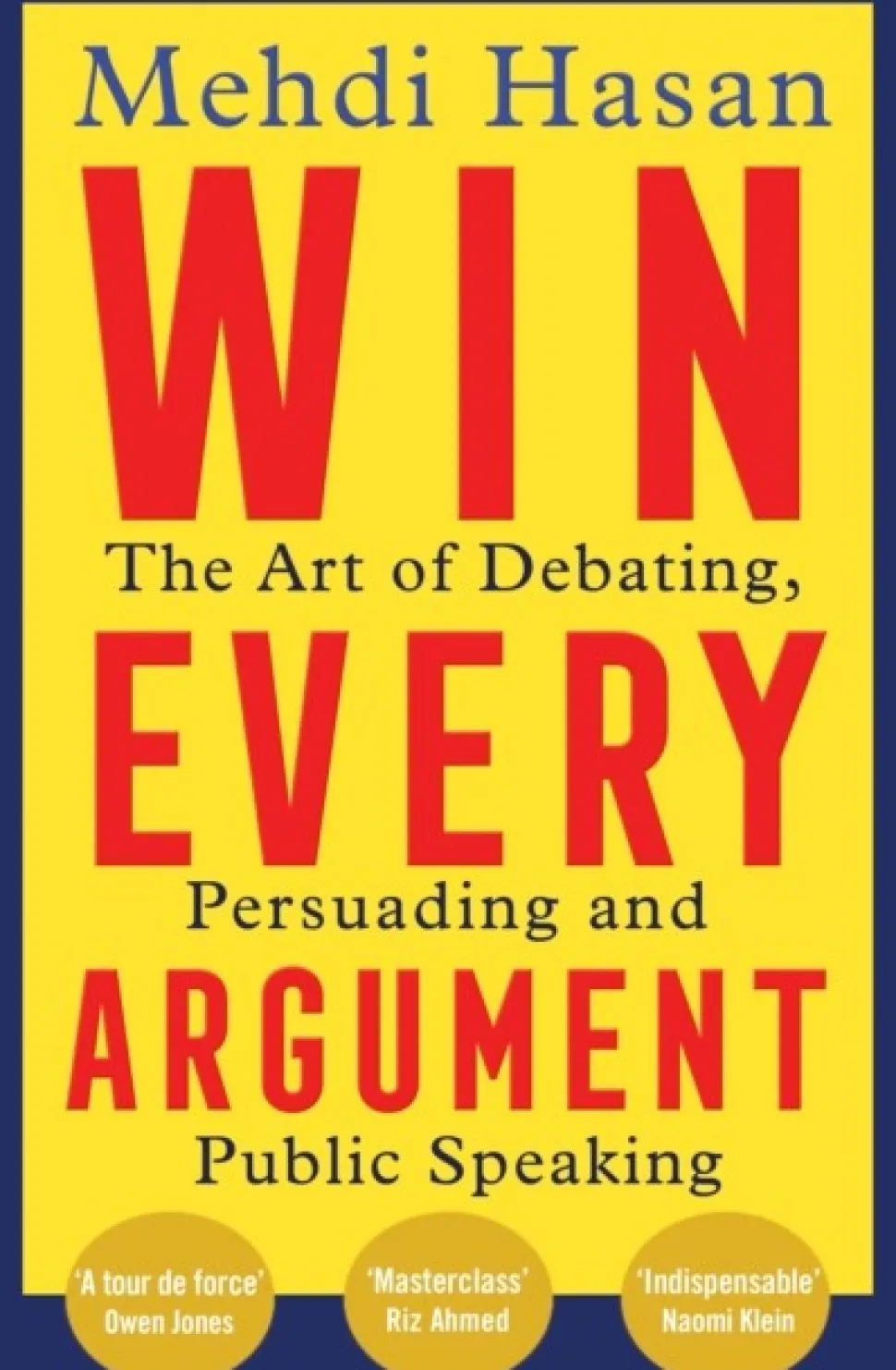 Win Every Argument: The Art of Debating, Persuading and Public Speaking (Bog, Paperback / softback, Engelsk) af Mehdi Hasan