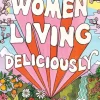 Women Living Deliciously: THE LIFE-CHANGING BOOK EVERY WOMAN DESERVES (Bog, Hardback, Engelsk) af Florence Given