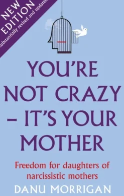 You're Not Crazy - It's Your Mother: Freedom for daughters of narcissistic mothers - ... (Bog, Paperback / softback, Engelsk)