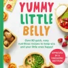 Yummy Little Belly: Over 80 Quick, Easy, Nutritious Recipes to Keep You and Your Litt... (Bog, Hardback, Engelsk)