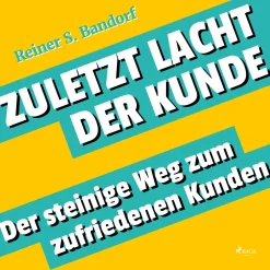 Zuletzt lacht der Kunde - Der steinige Weg zum zufriedenen Kunden (Lydbog, zip_mp3, Tysk) af Reiner S. Bandorf